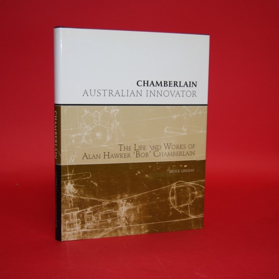 Chamberlain Australian Innovator - The Life and Works of Alan Hawker 'Bob' Chamberlain, Signed by Bruce Lindsay Chamberlain Australian Innovator - The Life and Works of Alan Hawker 'Bob' Chamberlain, Signed by Bruce Lindsay