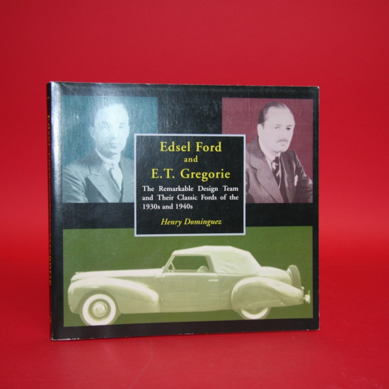 Edsel Ford and E.T. Gregorie  The Remarkable design team and their classic Fords of the 1930s and 1940s
