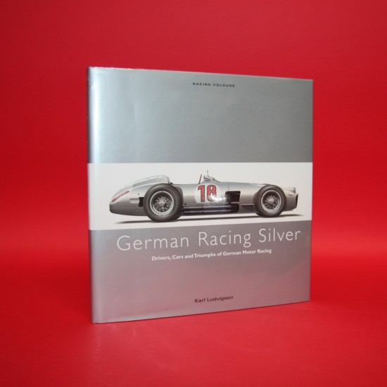 German Racing Silver Drivers,Cars and Triumphs of German Motor Racing