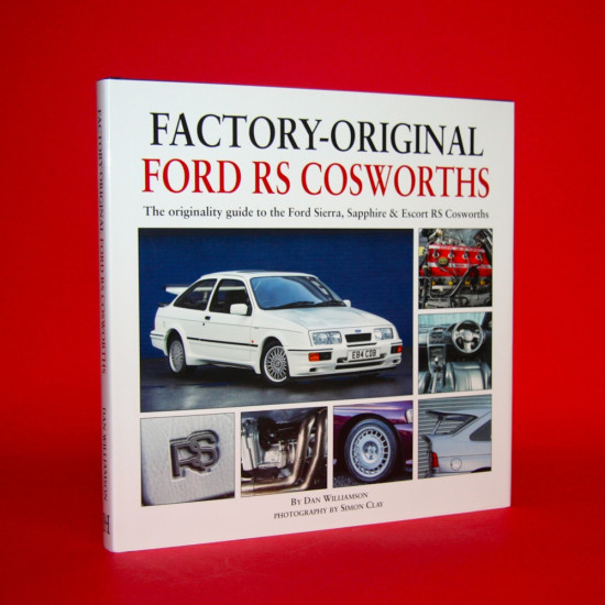 Factory-Original Ford RS Cosworths: The Originality Guide to the Ford Sierra, Sapphire & Escort Cosworth