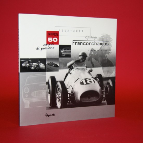 Garage Francorchamps Ferrari 50 anni di passione / A Ferrari Jubilee 1952-2002