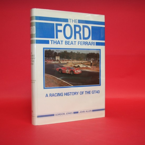 The Ford That Beat Ferrari: A Racing History of the GT40