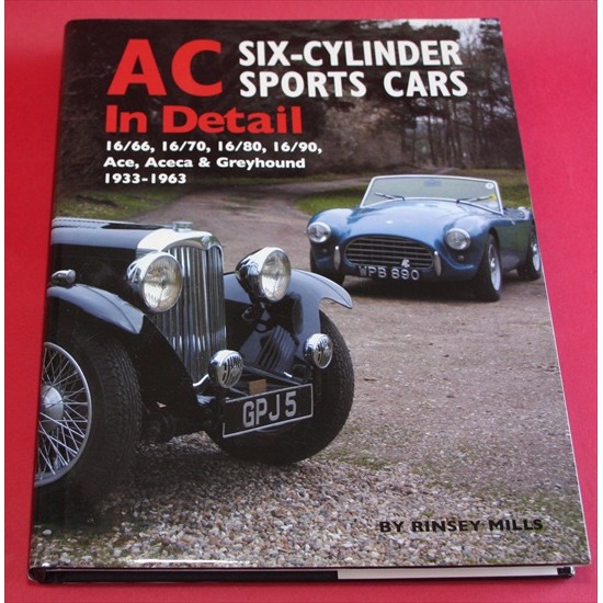 AC Six Cylinder Sports Cars In Detail 16/66, 16/70, 16/80, 16/90, Ace, Aceca & Greyhound 1933-1963