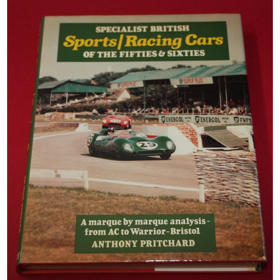 Specialist British Sports/Racing Cars of the Fifties & Sixties: A Marque by Marque Analysis - From AC to Warrior-Bristol