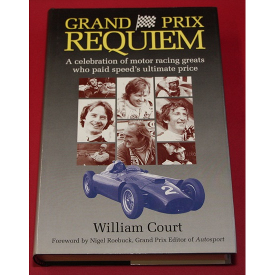 Grand Prix Requiem: A Celebration of Motor Racing Greats Who Paid Speed's Ultimate Price